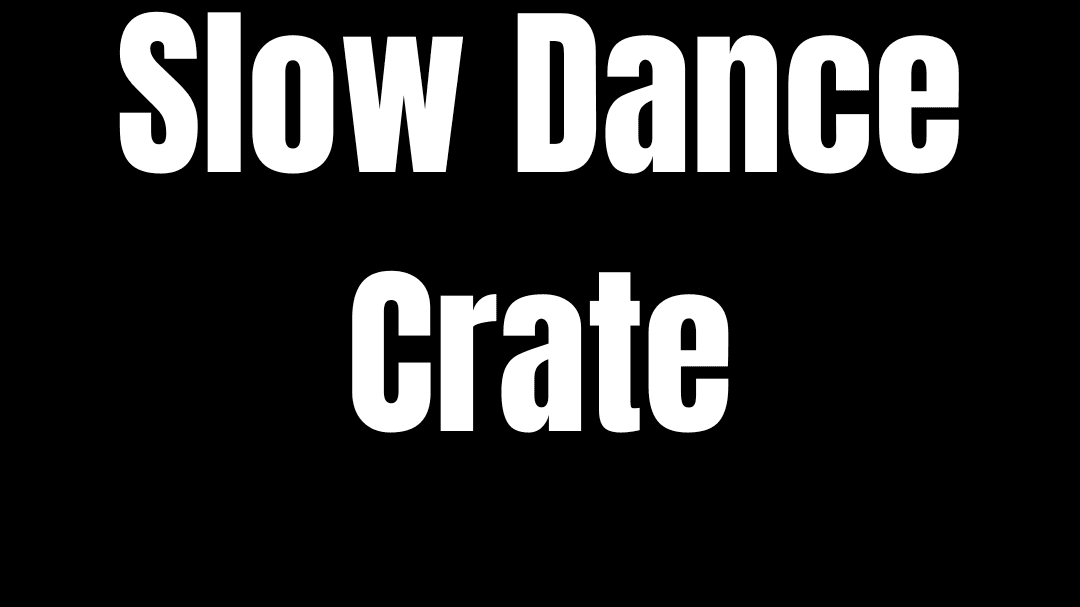 Slow Dance Crate
