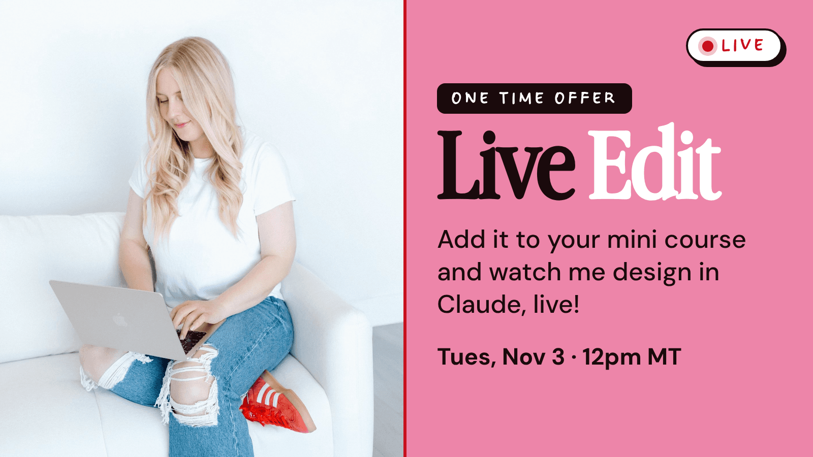 JOIN ME FOR A LIVE EDIT