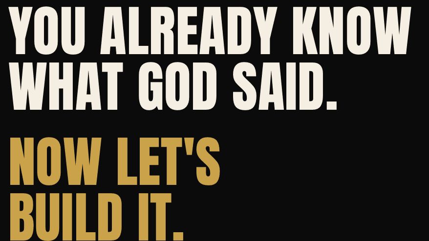 You Already Know What God Said. Now Let’s Build It