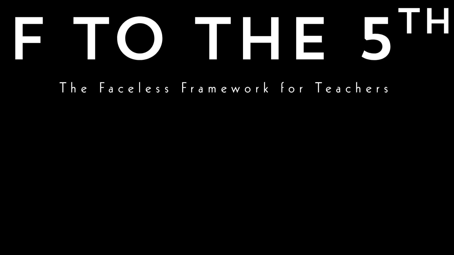 F⁵: The Five Figure Faceless Framework™