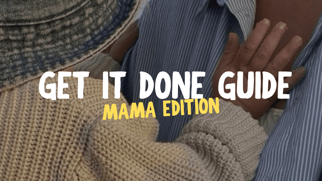 GET IT DONE GUIDE (for mamas)