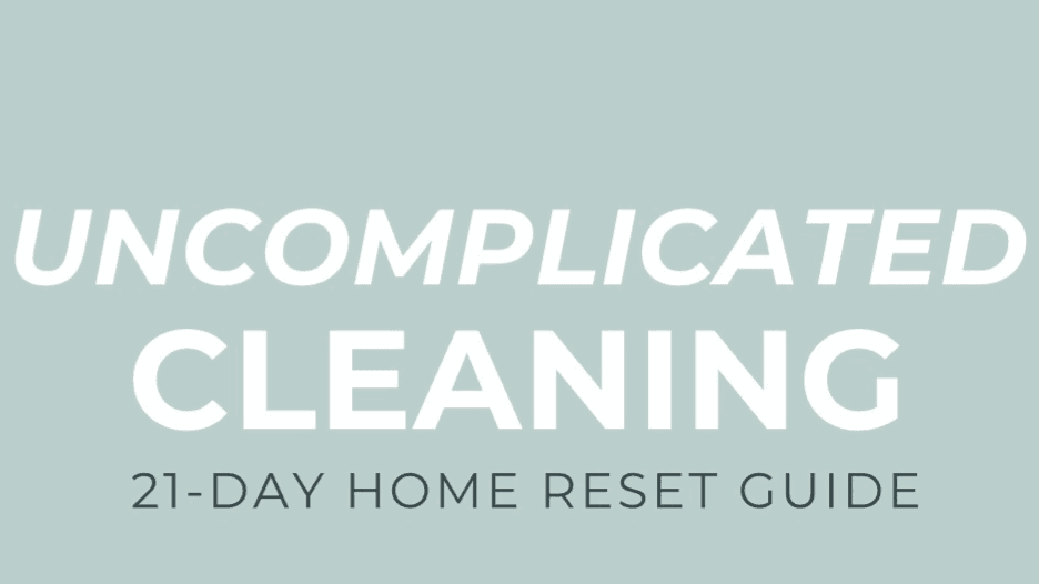 Uncomplicated Cleaning: 21-Day Home Reset Guide
