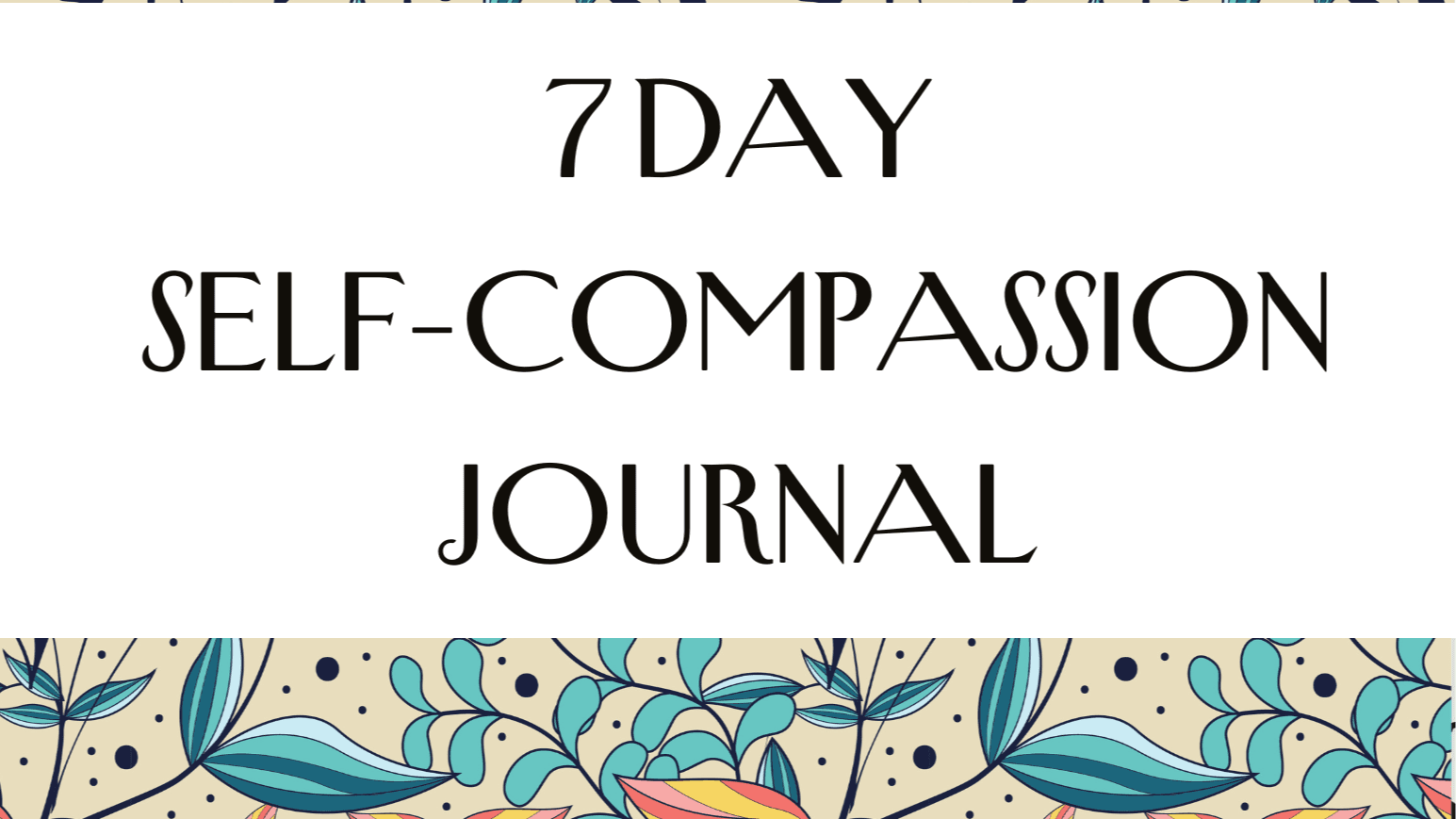 Start your Self-Compassion journaling journey now