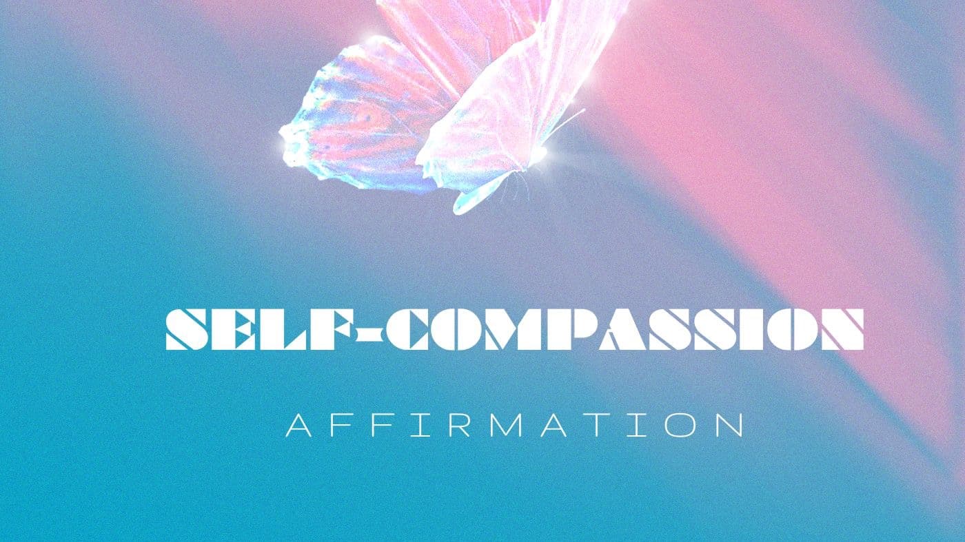 Self-Compassion Affirmation (Self-love)