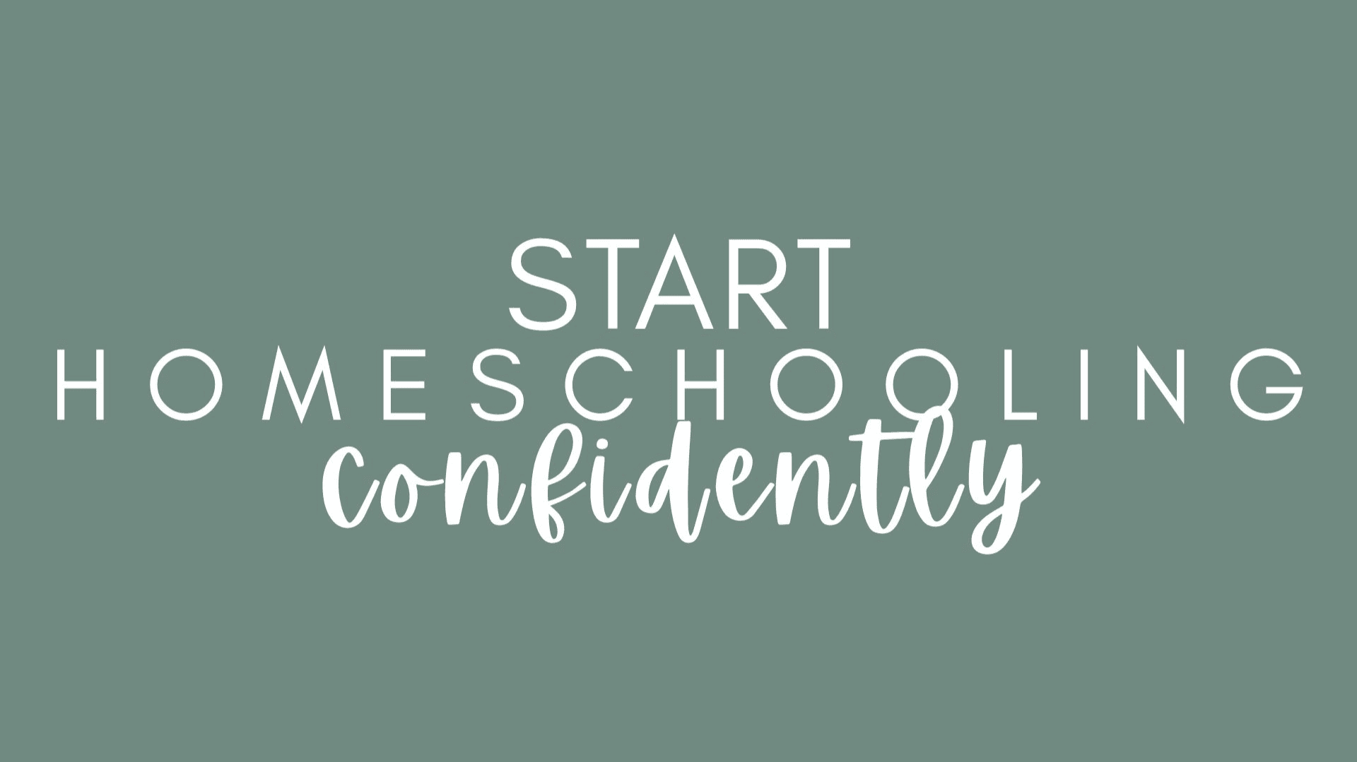 Start Homeschooling Confidently 