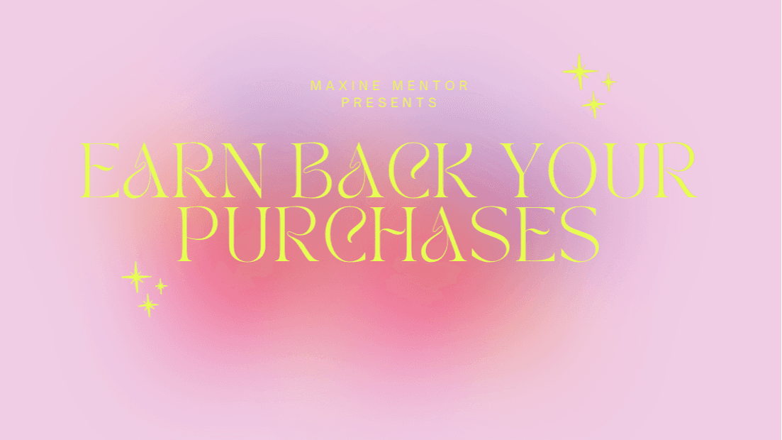 How to earn back your purchases!! 