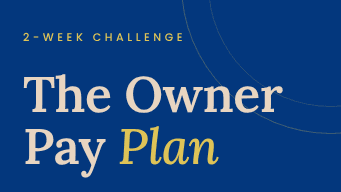 The Owner Pay Plan Challenge: Know What to Pay You
