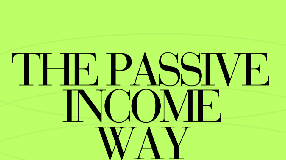 THE PASSIVE INCOME WAY