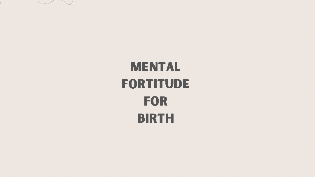 Get My Mental Fortitude For Birth Course Now!