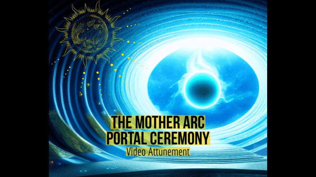The Mother Arc Portal Ceremony 