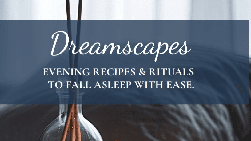 Dreamscapes: Recipes & Rituals for Better Sleep
