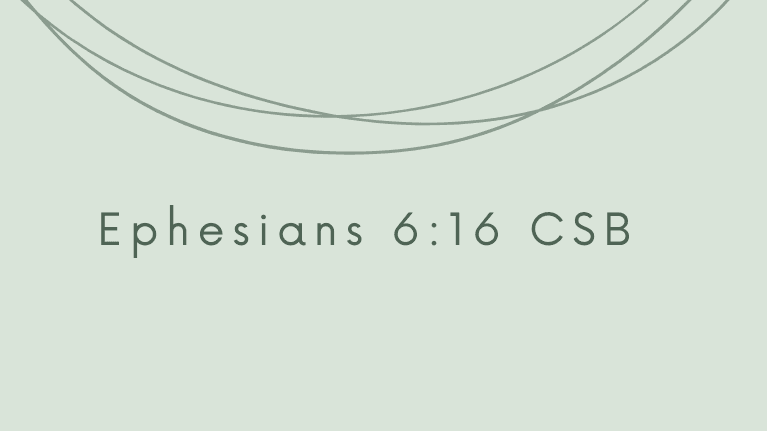 Let's Memorize Ephesians 6:16