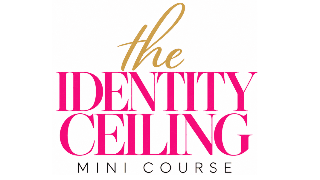 The Identity Ceiling Mini Course