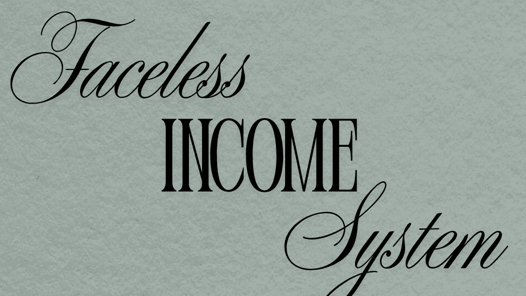 Faceless Income System