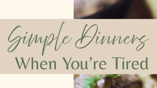 Simple Dinners for When You’re Tired