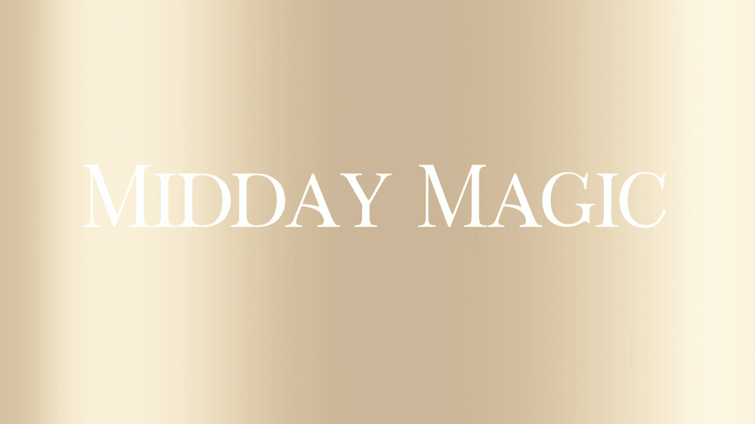 Midday Magic!
