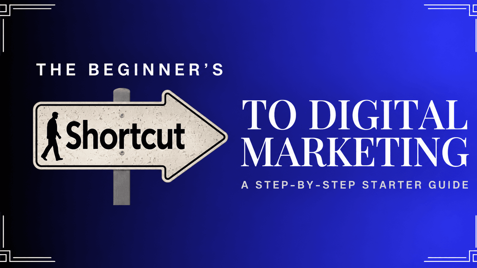 The Beginner’s Shortcut to Digital Marketing