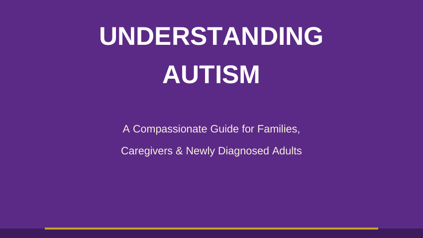 UNDERSTANDING AUTISM