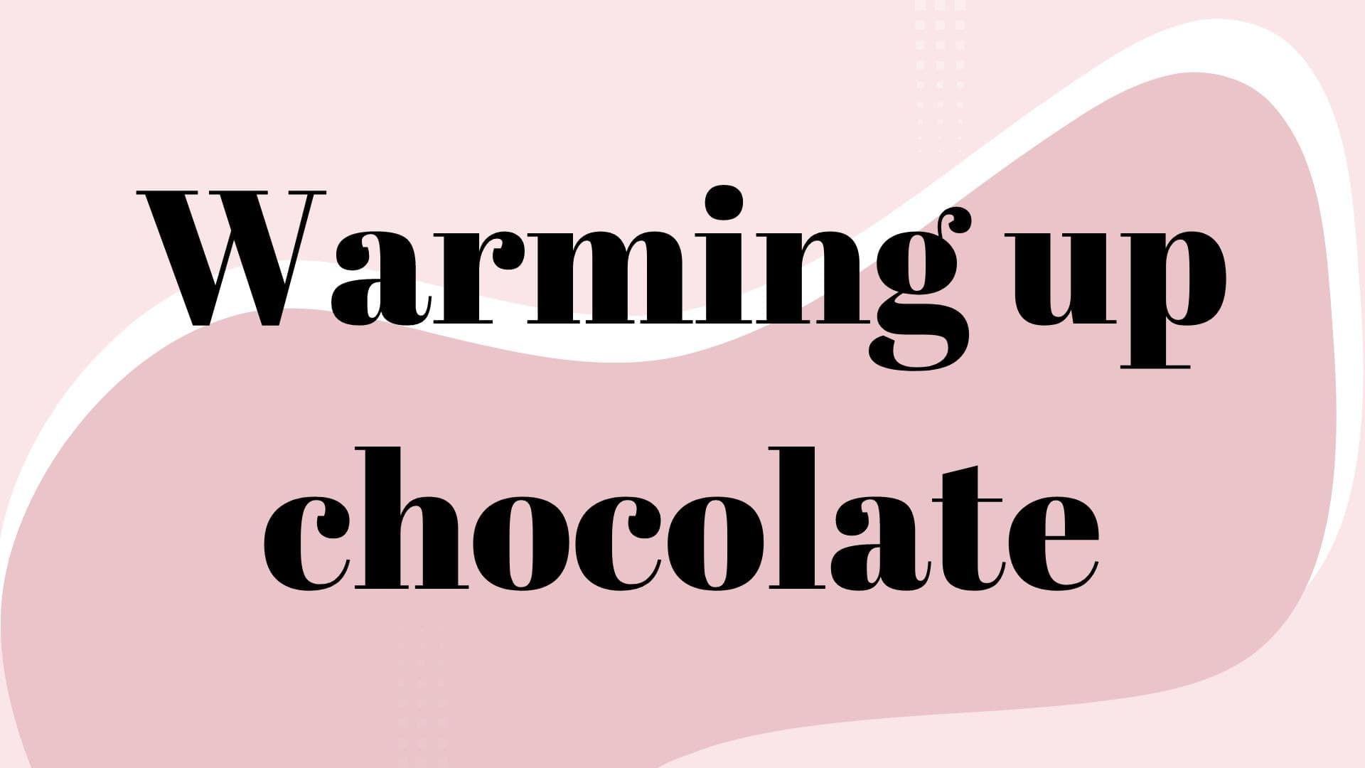 How to warm up chocolate FREE!