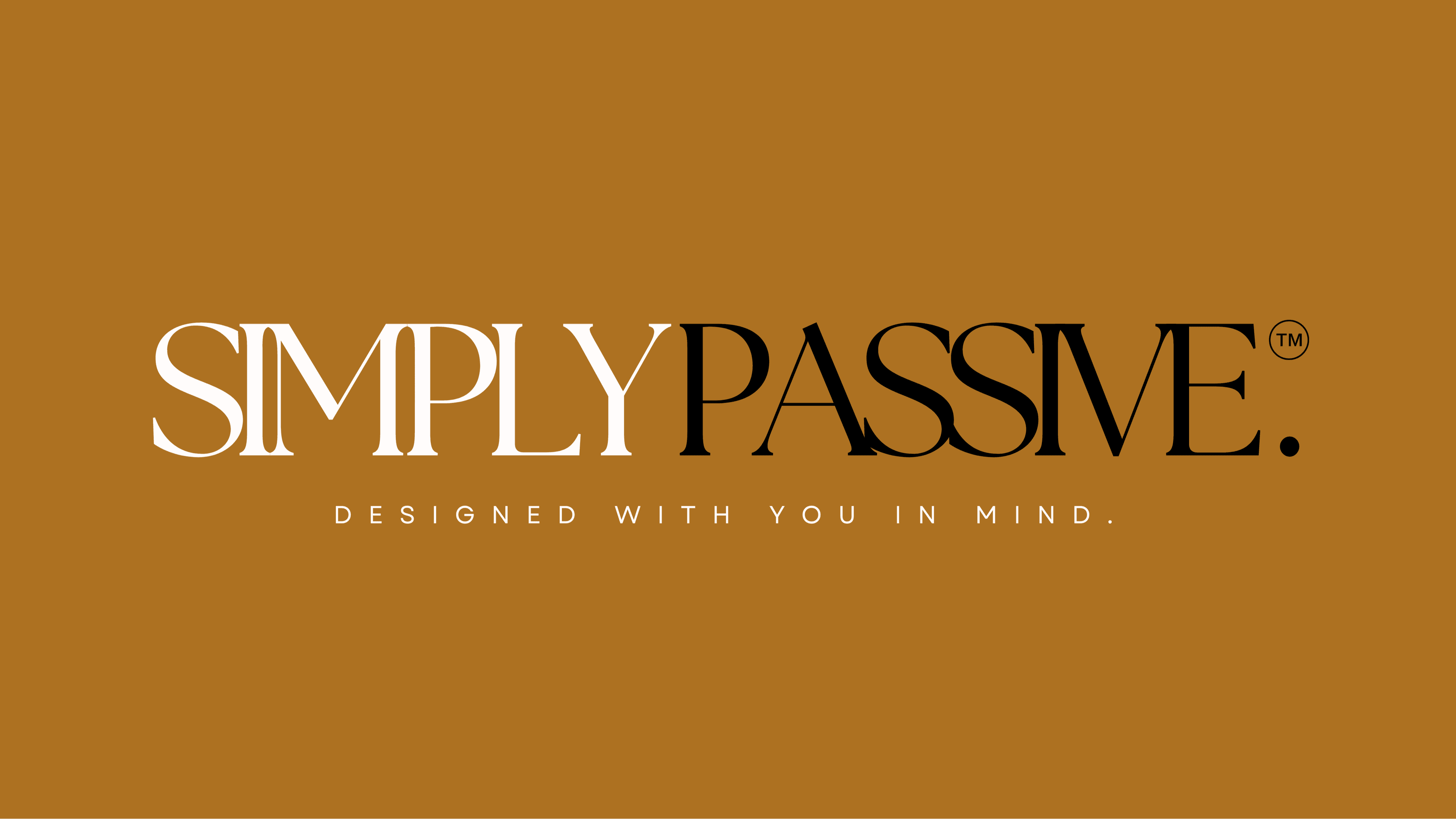 SIMPLY PASSIVE - Designed with you in mind