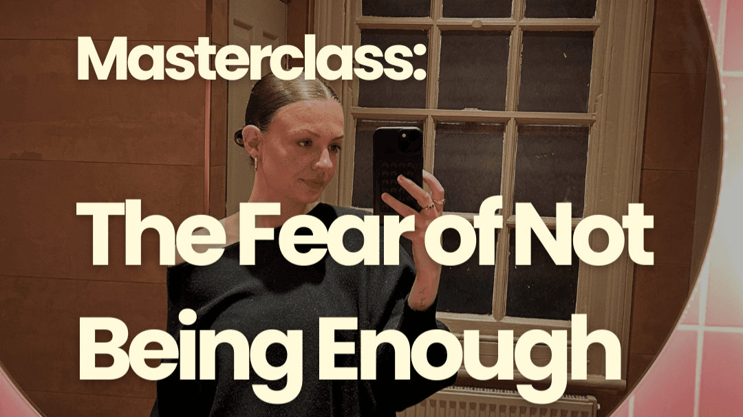 The Fear of Not Being Enough Masterclass