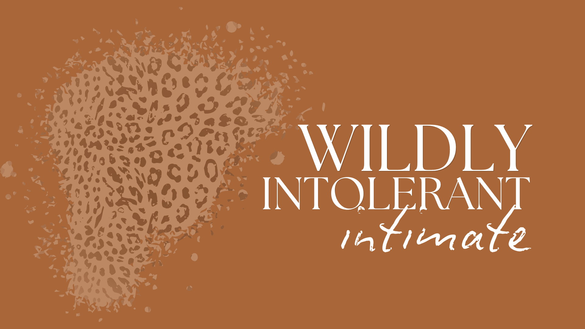 WILDLY INTOLERANT INTIMATE