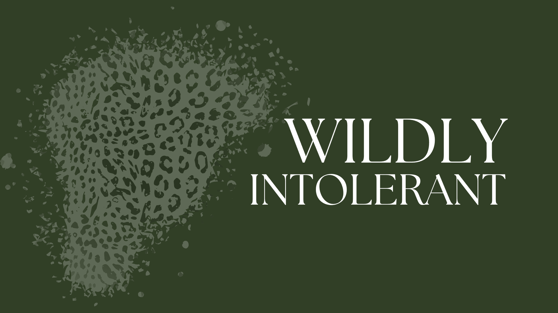WILDLY INTOLERANT