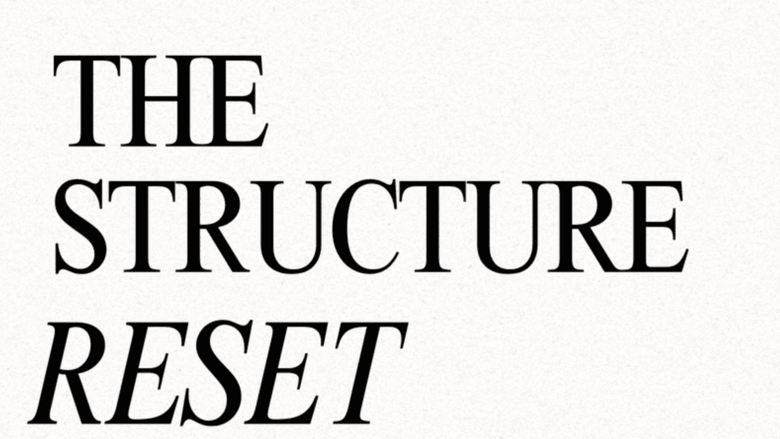 The Structure Reset