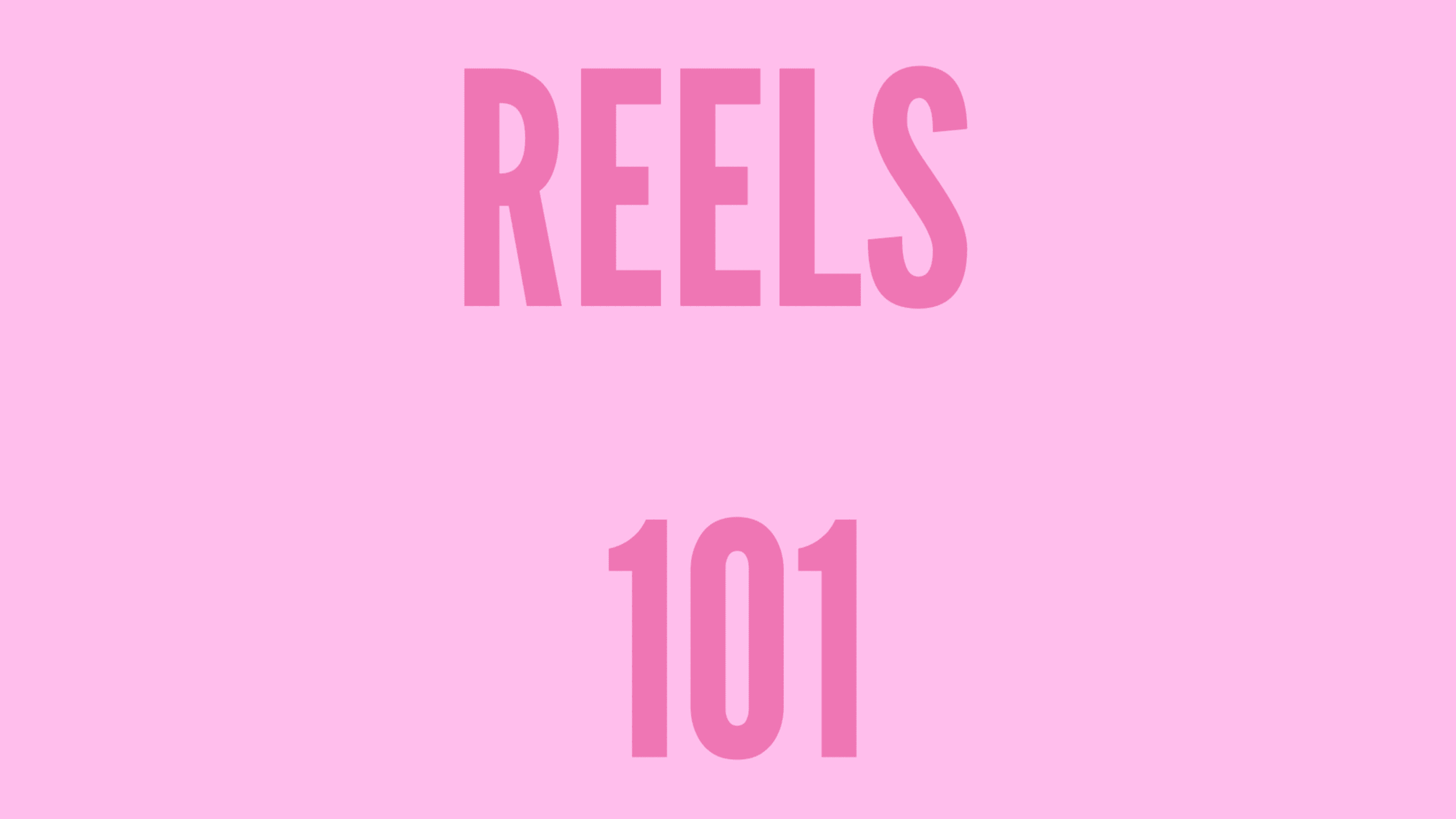 Reels 101