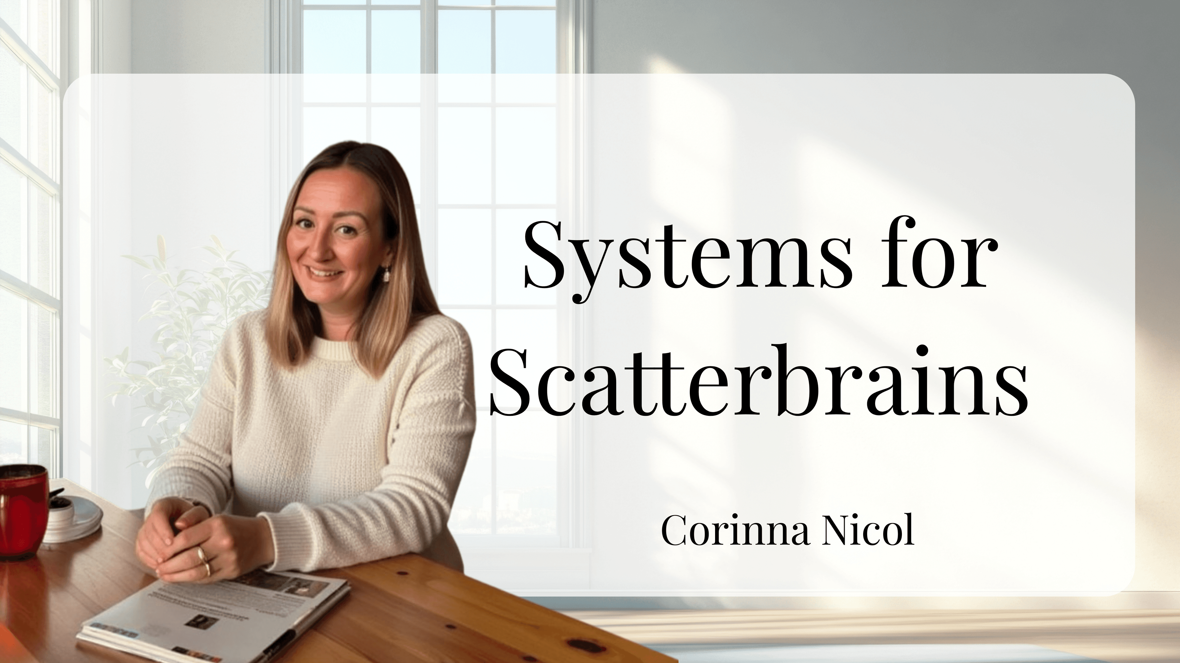 Systems for Scatterbrains