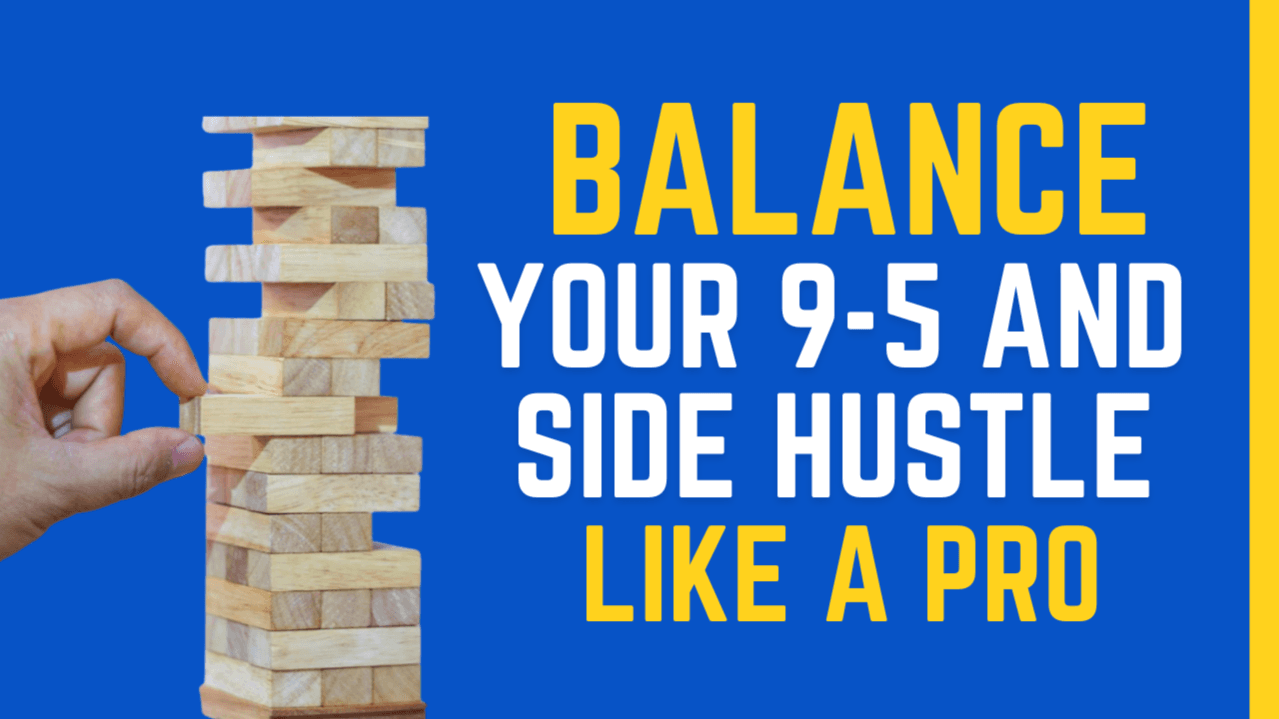 BALANCE Your 9-5 and Side Hustle Like a Pro 