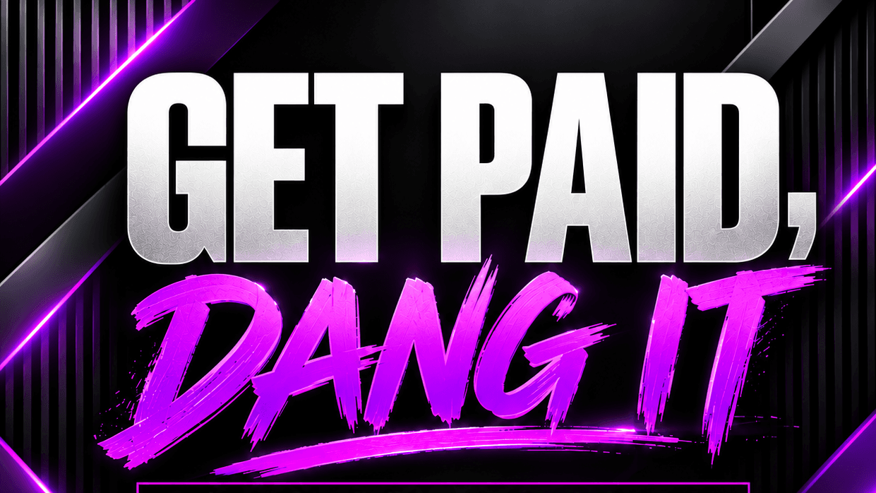 GET PAID, DANG IT