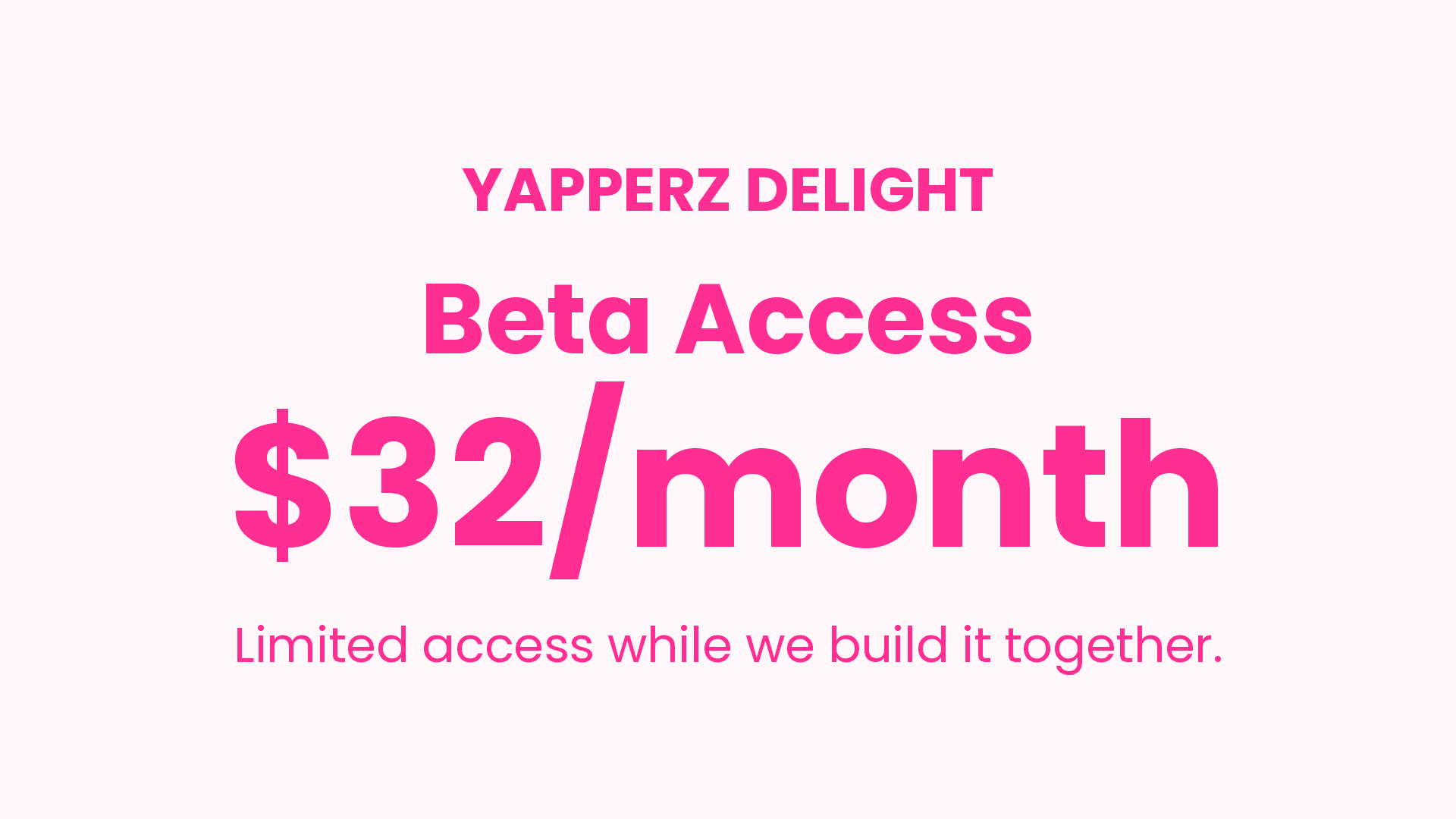 Yapperz Delight Beta: $32/month