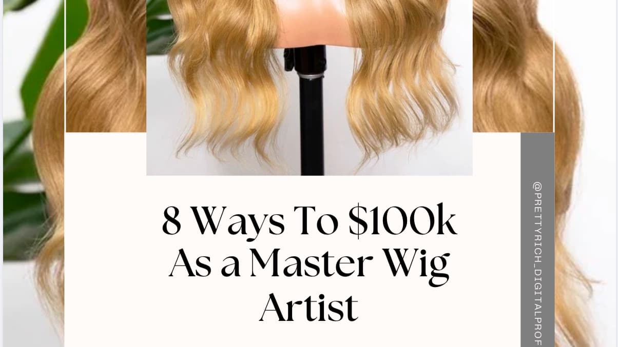 8 Ways To $100K As a Master Wig Artist