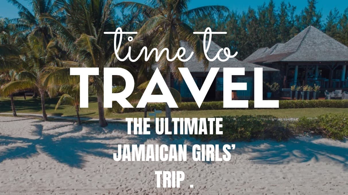 The Ultimate Girls' Trip to Jamaica