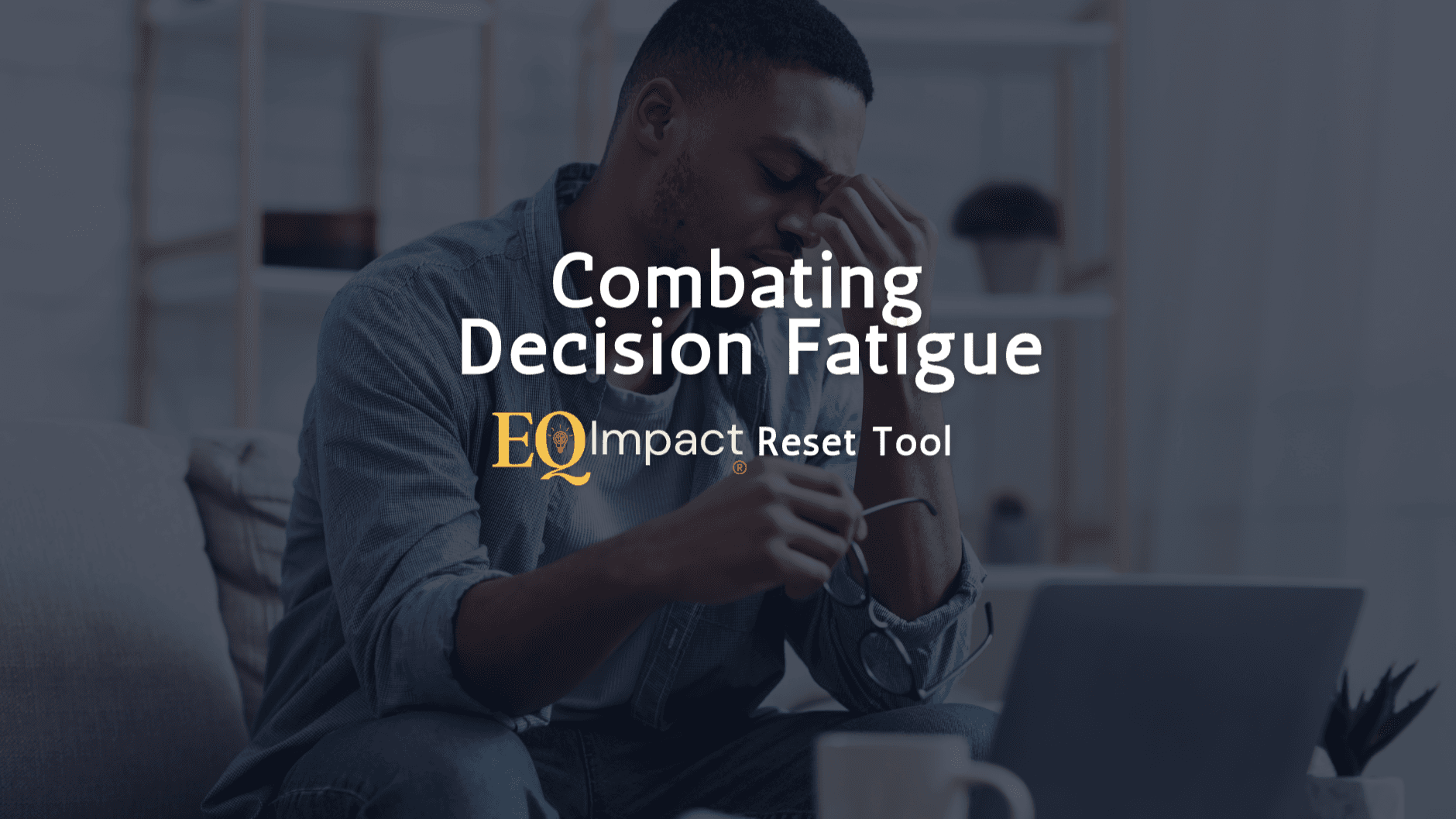 EQ Impact® Reset Tool | Decision Fatigue