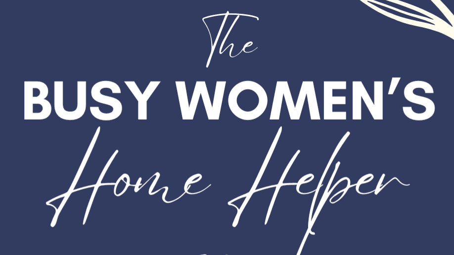 Get The Busy Women's Home Helper Now!