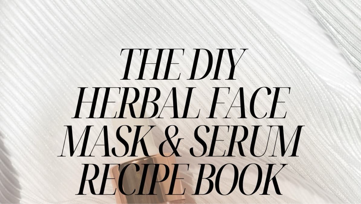 The DIY Herbal Mask and Serum Recipe Book