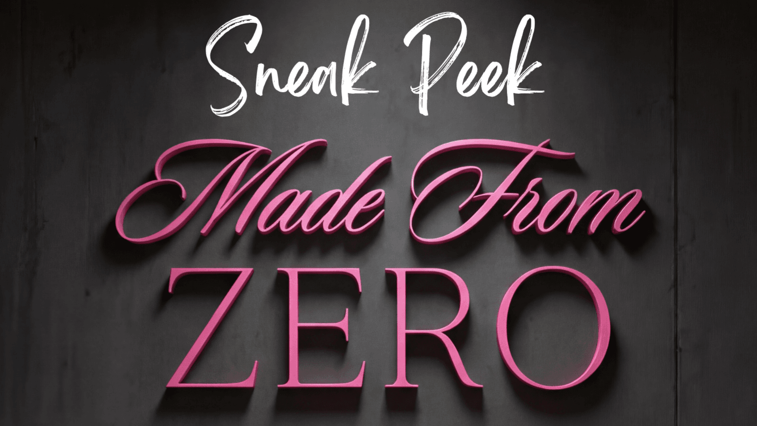 Made From Zero Sneak Peak