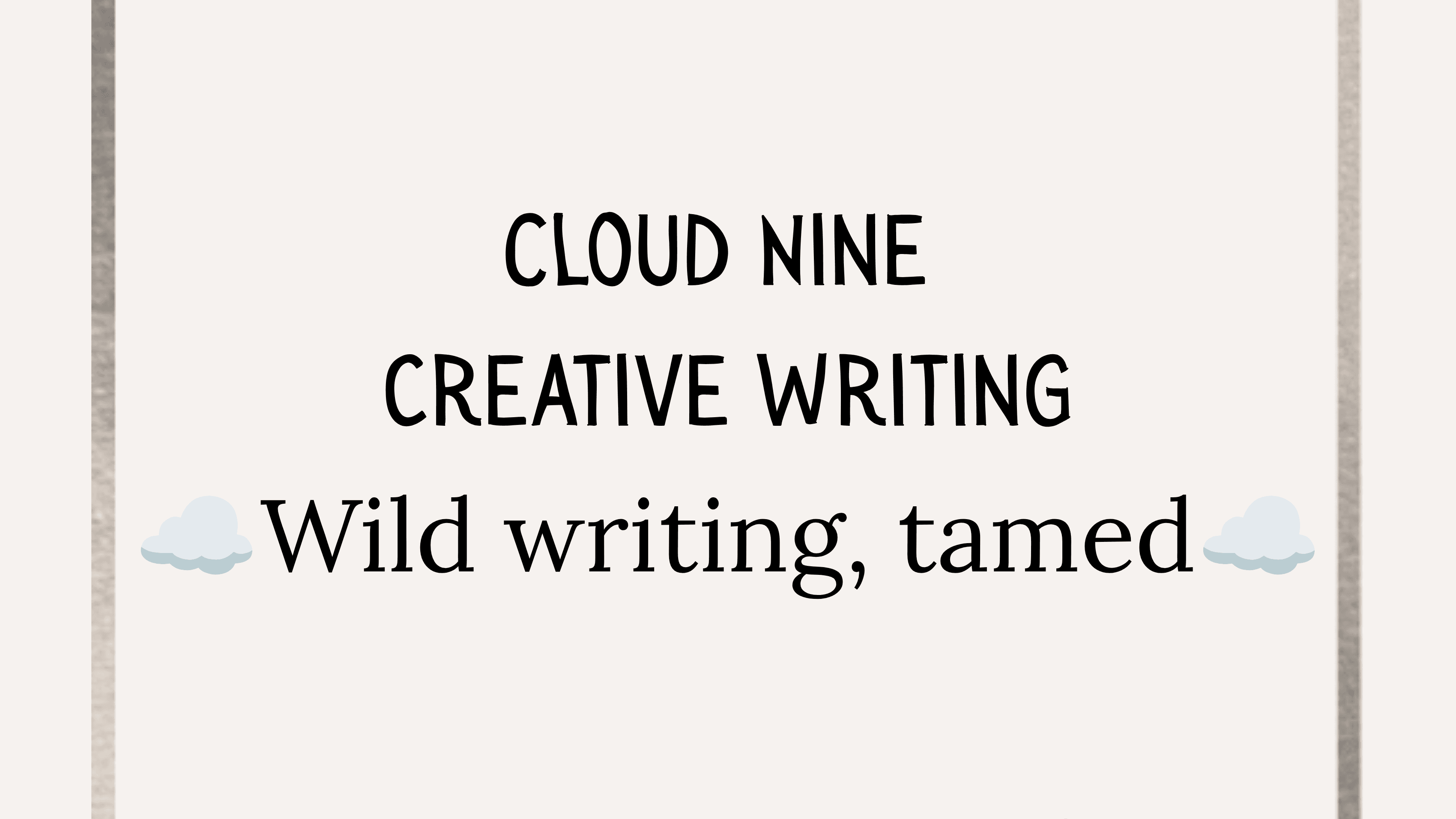 Cloud Nine Creative Writing: Wild Writing, Tamed