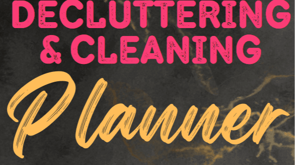 Get my Decluttering & Cleaning Planner Now!