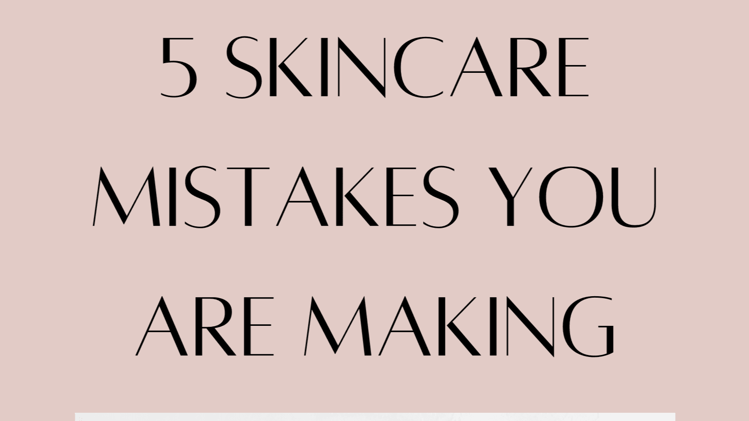 5 Skincare Mistakes You Are Making