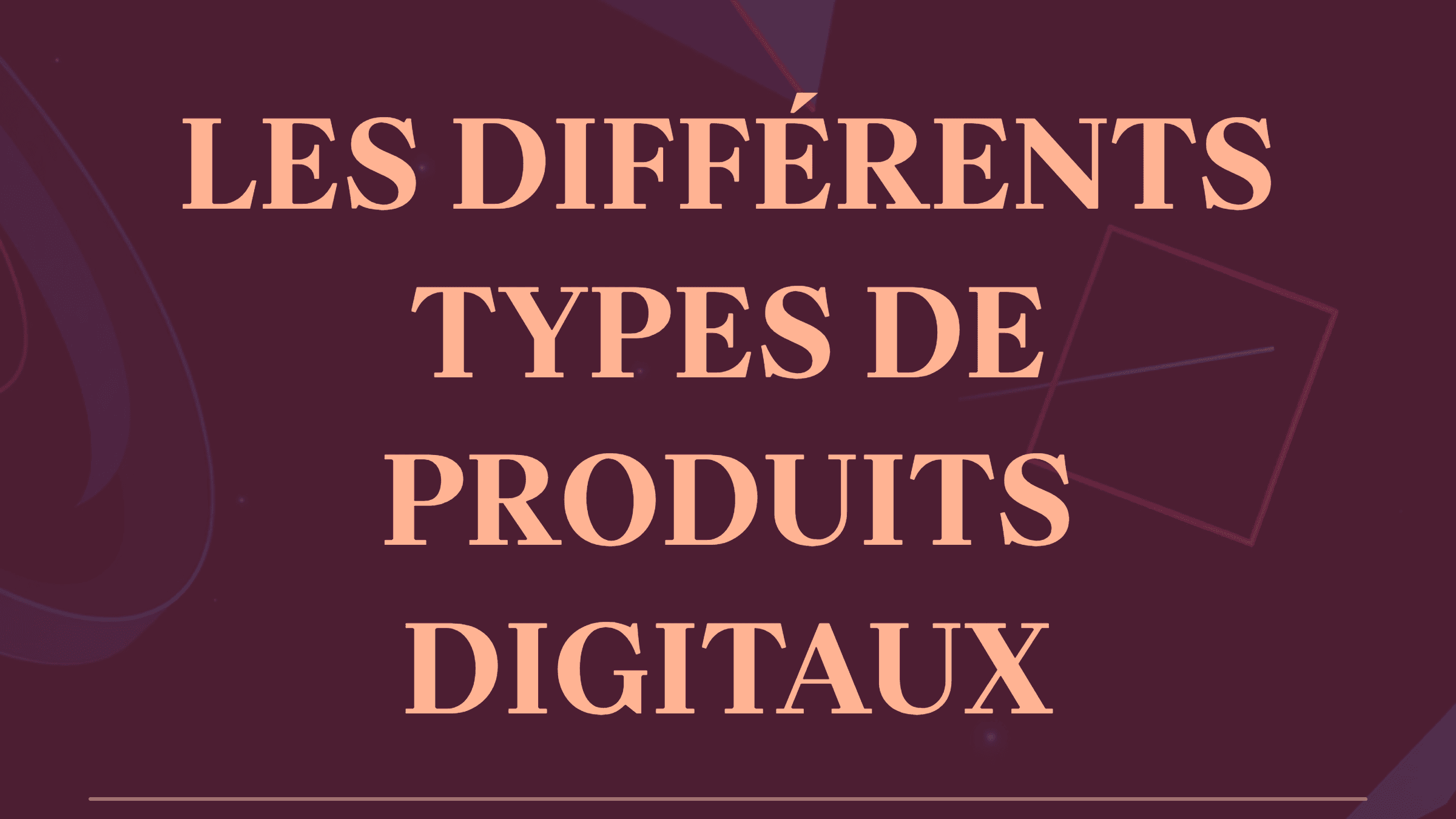Les différents types de produits digitaux