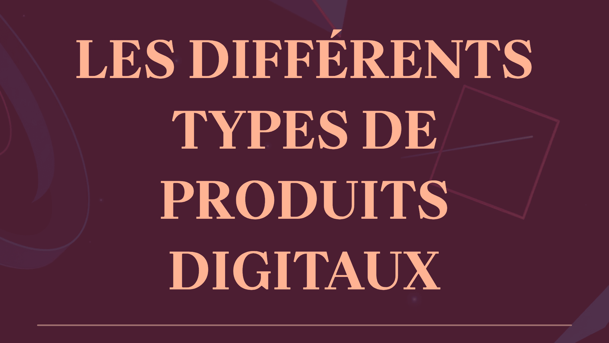 Les différents types de produits digitaux