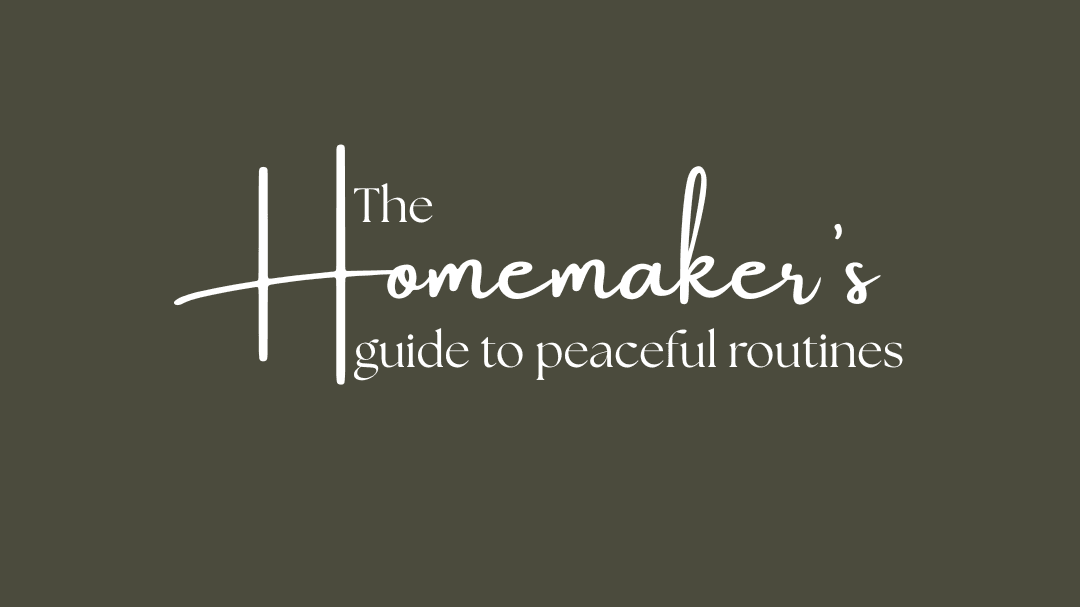 The Homemaker's Guide to Peaceful Routines