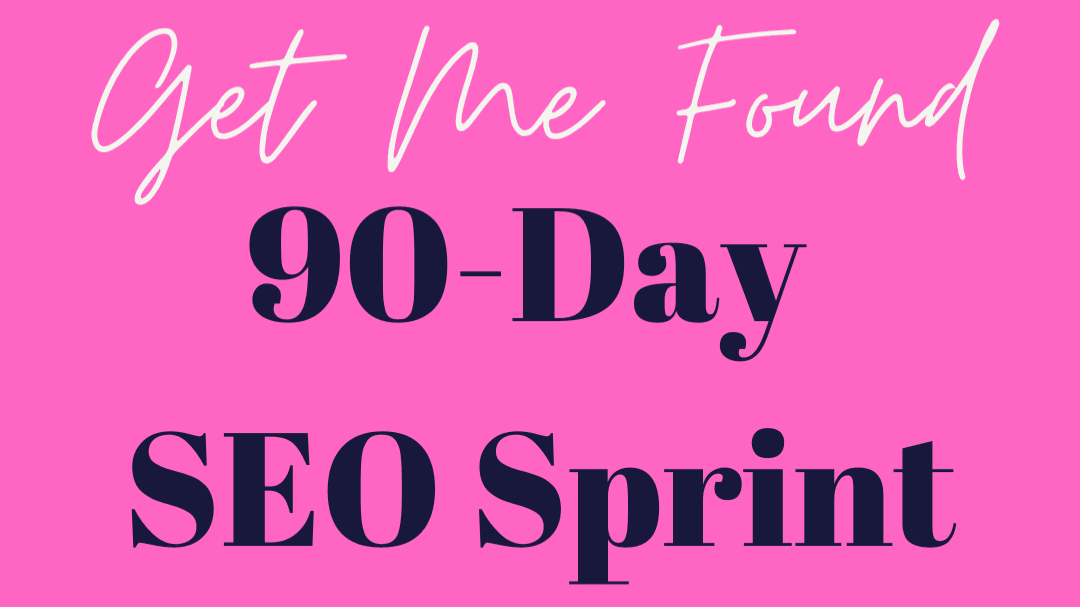 🔎 Get Me Found: The 90-Day SEO Sprint