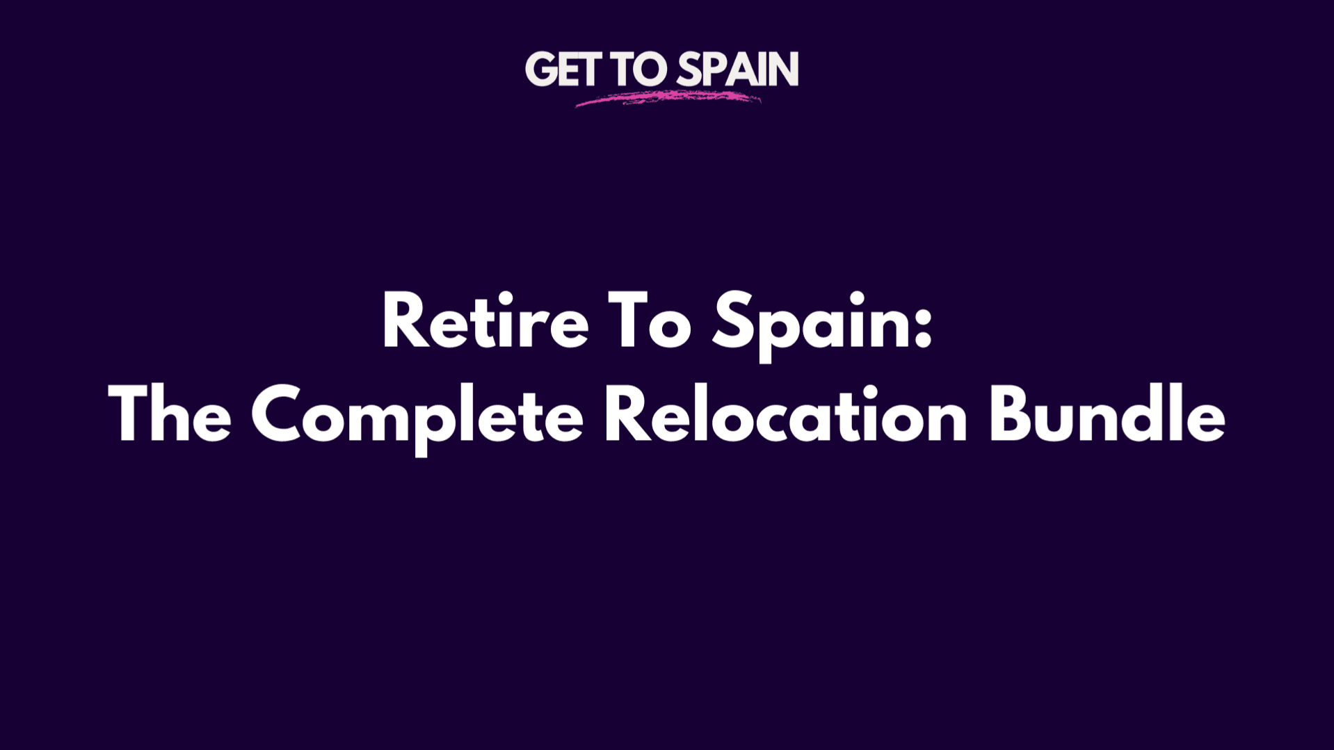 Retire To Spain: The Complete Relocation Bundle