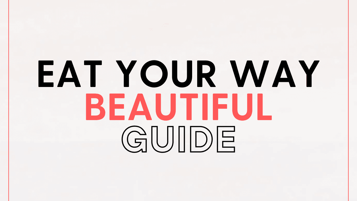 Eat Your Way Beautiful Guide