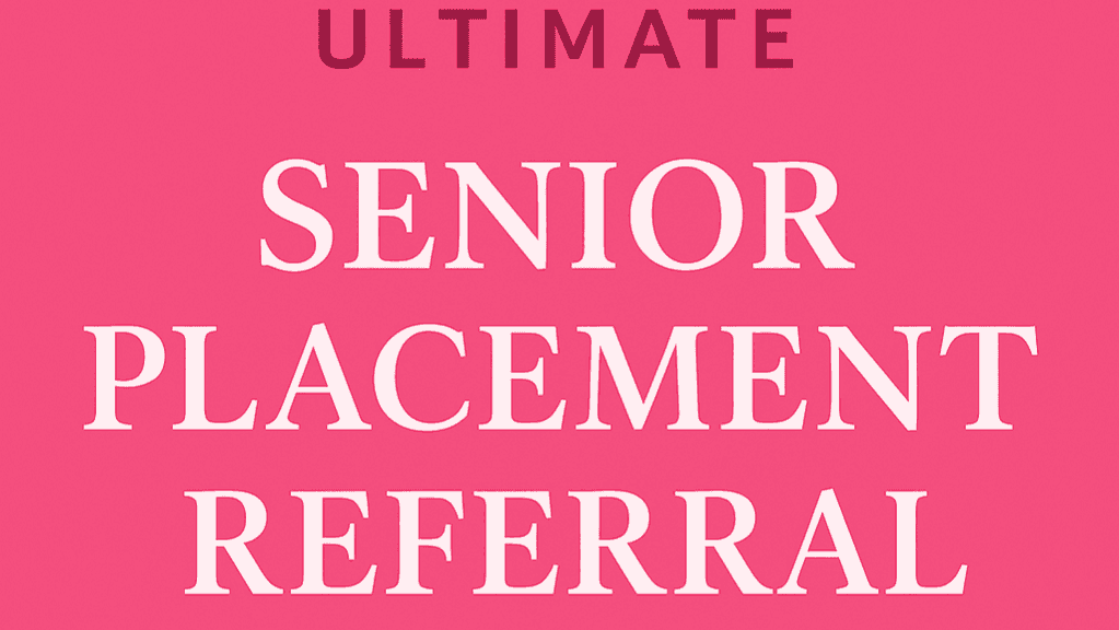 Ultimate Senior Placement Referral Guide