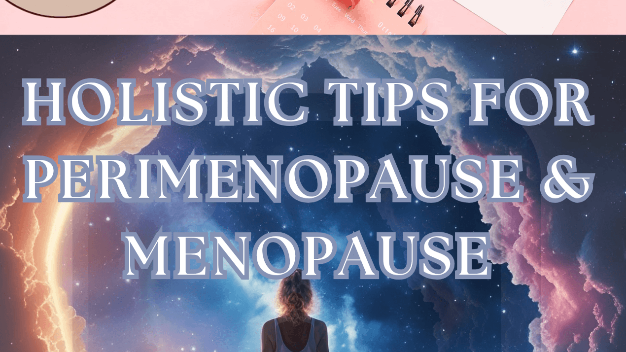 Holistic Tips for Perimenopause & Menopause 